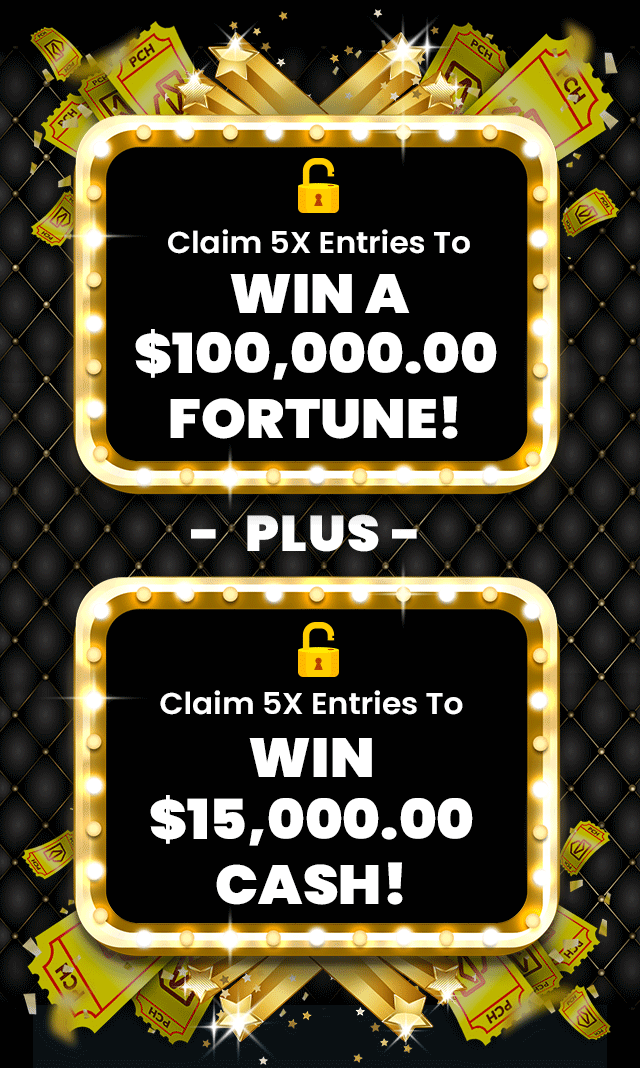 Claim 1OX entries to WIN A $1OO,OOO.OO FORTUNE - PLUS - Claim 1OX entries to WIN $15,OOO.OO CASH! 