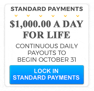 Standard Payments - $1,OOO.OO A Day For Life - Continuous daily payouts to begin October 31.